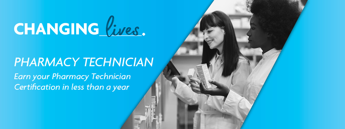 Pharmacy technicians at work with text Changing Lives. Pharmacy Technician. Earn your Pharmacy Technician Certification in less than a year.