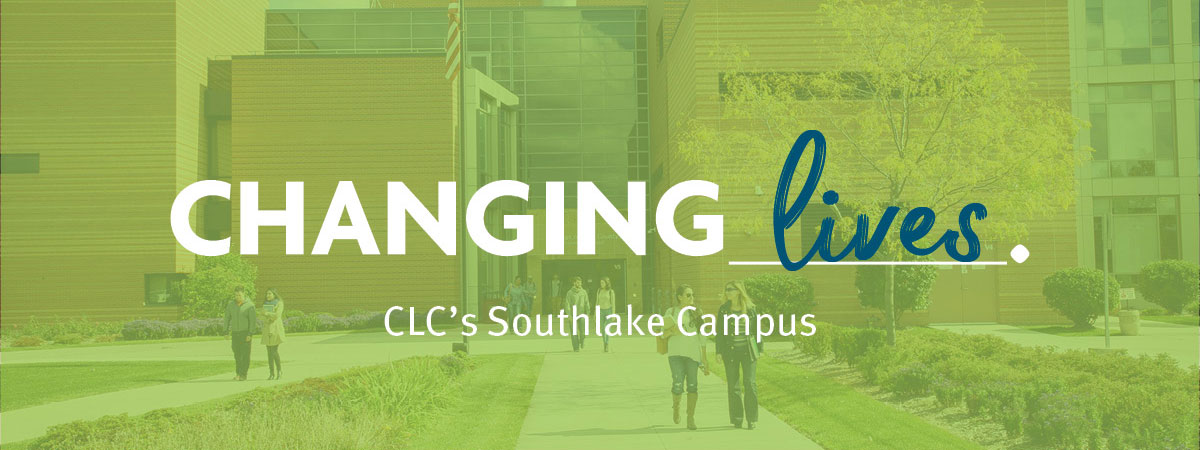 Changing lives. CLC's Southlake Campus.
